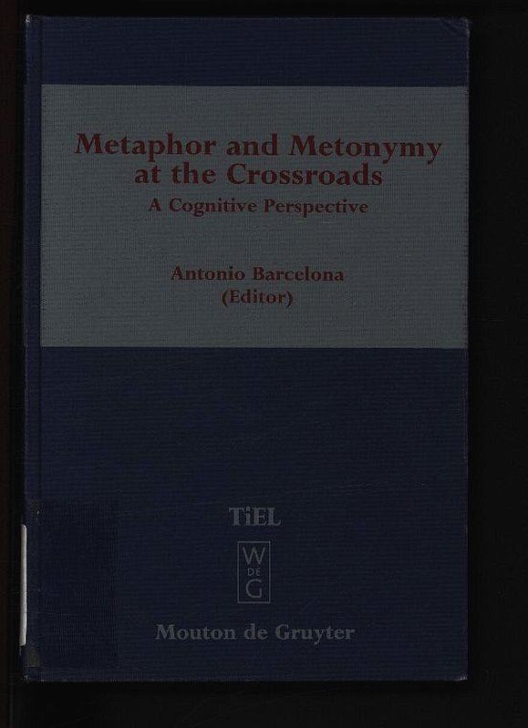 Metaphor and metonymy at the crossroads. A cognitive perspective. Topics in English linguistics, 30. - Barcelona, Antonio