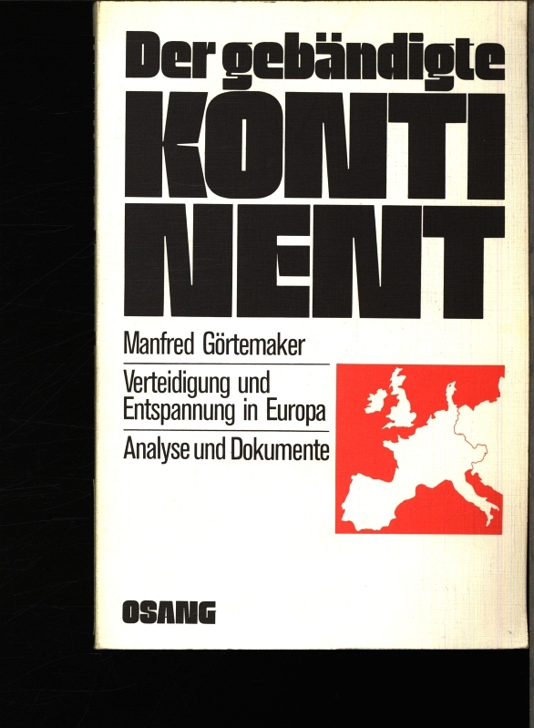 Der gebändigte Kontinent. Verteidigung und Entspannung in Europa ; Analyse und Dokumente. 1. Auflage - Görtemaker, Manfred
