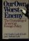 Our own worst enemy.  The unmaking of American foreign policy. - Irving MacArthur Destler