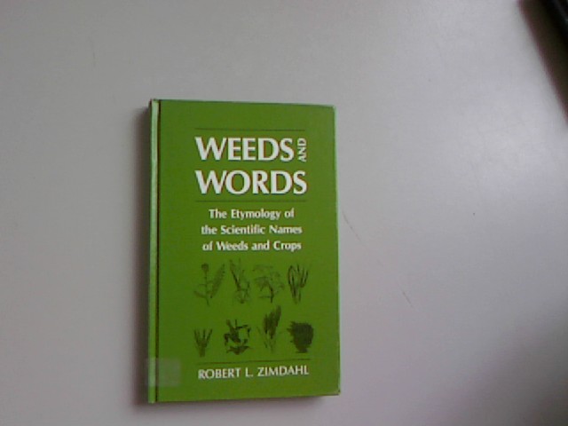 Weeds and Words: The Etymology of the Scientific Names of Weeds and Crops. - Zimdahl, Robert,