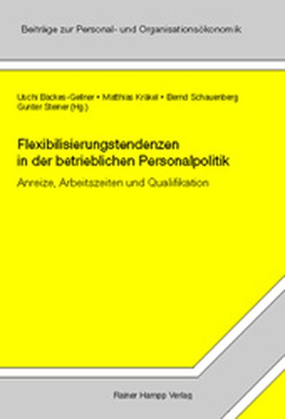Flexibilisierungstendenzen in der betrieblichen Personalpolitik - Backes-Gellner, Uschi, Matthias Kräkel  und Bernd Schauenberg,