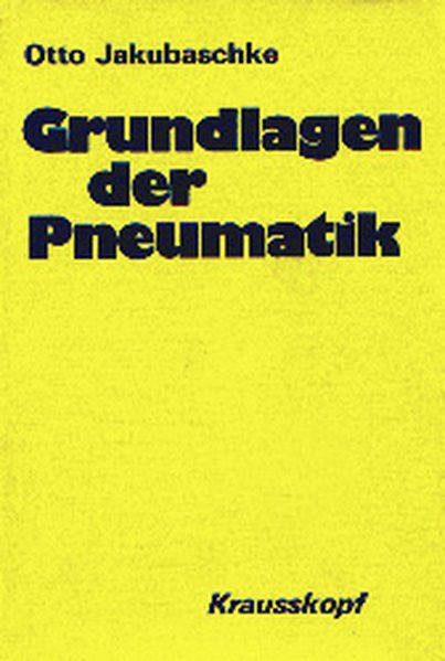 Grundlagen der Pneumatik / Otto Jakubaschke / Oelhydraulik und Pneumatik / Buchreihe ; Bd. 24 - Jakubaschke, Otto,