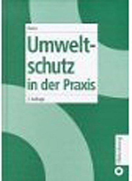 Umweltschutz in der Praxis : mit 187 Tabellen / von Fritz Baum  3., verb. Aufl. - Baum, Fritz,
