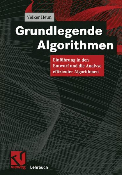 Grundlegende Algorithmen. Einführung in den Entwurf und die Analyse effizienter Algorithmen. - Heun, Volker,