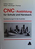 CNC-Ausbildung für Schule und Handwerk, Handreichungen für den Ausbilder - Köhler, Friedrich, Helmut M. Selzer  und Gabriele Feser,
