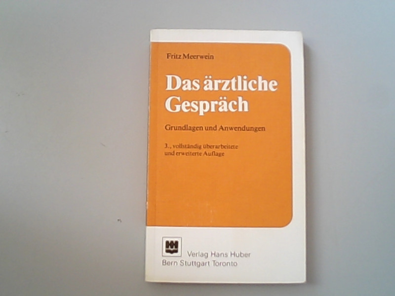 Das ärztliche Gespräch. Grundlagen und Anwendungen  3., überarb. u. erw. Aufl. - Meerwein, Fritz,