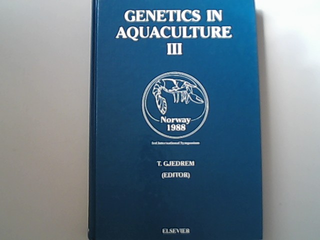 Genetics in Aquaculture III: Proceedings of the Third International Symposium on Genetics in Aquaculture, Arranged by the Institute of Aquaculture R: IN AQUACULTURE//GENETICS IN AQUACULTURE - Gjedrem, Trygve,