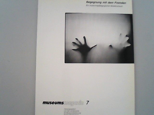 Begegnung mit dem Fremden. Ein museumspädagogischer Modellversuch. (Museumsmagazin, 7). - Flögel, Evelyn und Karoline Hille,