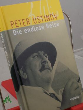 Die endlose Reise : Geschichten von unterwegs / Peter Ustinov. Aus dem Engl. von Hermann Kusterer - Ustinov, Peter
