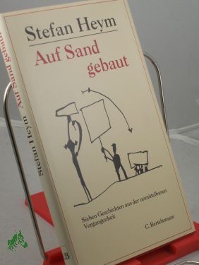 Auf Sand gebaut : sieben Geschichten aus der unmittelbaren Vergangenheit / Stefan Heim. Und Zeichn. von Horst Hussel - Heym, Stefan