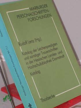 Katalog der Leichenpredigten und sonstiger Trauerschriften in der Hessischen Landes- und Hochschulbibliothek (Marburger Personalschriften-Forschungen)