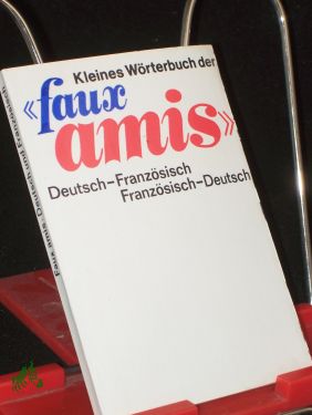 Kleines Wörterbuch der , faux amis, : dt.-franz. , franz.-dt. / von Helmut Kühnel - Kühnel, Helmut