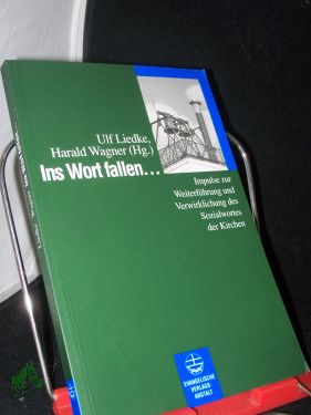 Ins Wort fallen ... : Impulse zur Weiterführung und Verwirklichung des Sozialwortes der Kirchen / Ulf Liedke , Harald Wagner (Hrsg.) - Liedke, Ulf (Herausgeber)