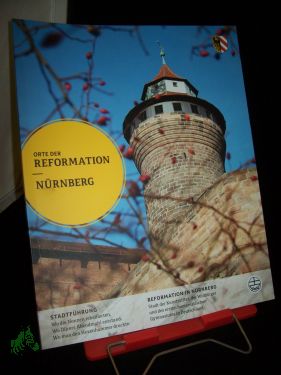 Nürnberg : Stadtführung , Reformation in Nürnberg / [hrsg. von Hartmut Hövelmann und Stefan Ark Nitsche] - Hövelmann, Hartmut (Herausgeber)Nitsche, Stefan Ark (Herausgeber)