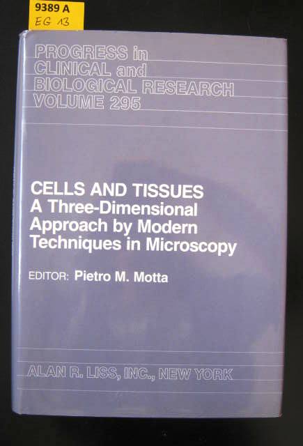 Cells and tissues. A three-dimensional approach by modern techniques in microscopy; proceedings of the VIII. International Symposium on Morphological Sciences, held in Rome, Italy, July 10 - 15, 1988. - Motta, Pietro M. (Editor)