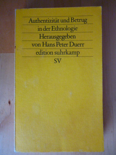 Authentizität und Betrug in der Ethnologie: Herausgegeben von Hans Peter Duerr (edition suhrkamp)