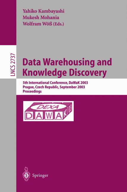Data Warehousing and Knowledge Discovery: 5th International Conference, DaWaK 2003, Prague, Czech Republic, September 3-5,2003, Proceedings (Lecture Notes in Computer Science) - Mohania, Mukesh, Yahiko Kambayashi and Wolfram WÃ¶ÃY