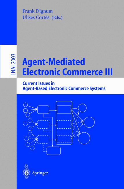 Agent-Mediated Electronic Commerce III: Current Issues in Agent-Based Electronic Commerce Systems (Lecture Notes in Computer Science / Lecture Notes in Artificial Intelligence) - Dignum, Frank and Ulises Cortes