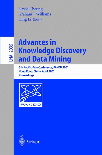 Advances in Knowledge Discovery and Data Mining: 5th Pacific-Asia Conference, PAKDD 2001 Hong Kong, China, April 16-18, 2001. Proceedings (Lecture ... / Lecture Notes in Artificial Intelligence) - Cheung, David, Graham J. Williams and Qing Li