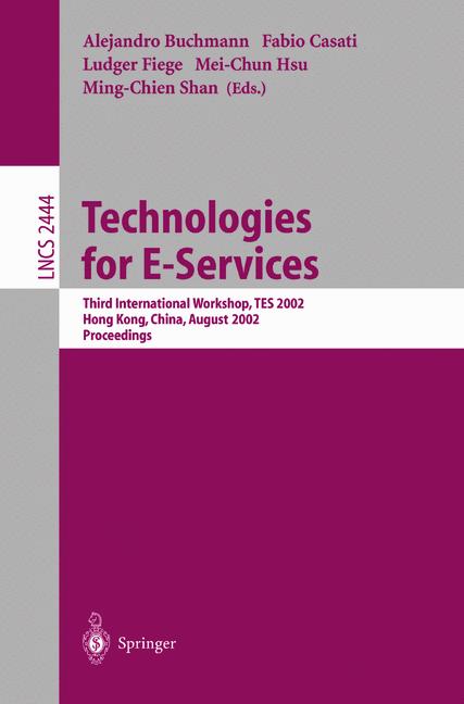 Technologies for E-Services: Third International Workshop, TES 2002, Hong Kong, China, August 23-24, 2002, Proceedings (Lecture Notes in Computer Science) - Hsu, Mei-Chun, Alejandro Buchmann and Ming-Chien Shan