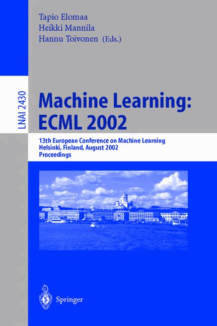 Machine Learning: ECML 2002: 13th European Conference on Machine Learning, Helsinki, Finland, August 19-23, 2002. Proceedings (Lecture Notes in ... / Lecture Notes in Artificial Intelligence) - Elomaa, Tapio, Hannu Toivonen and Heikki Mannila