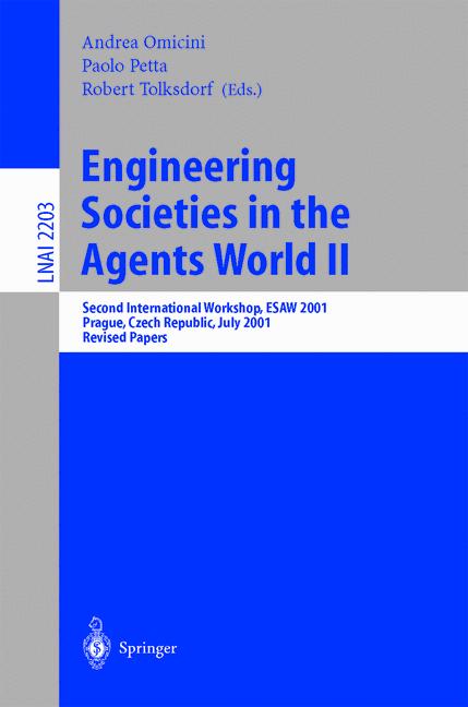 Engineering Societies in the Agents World II: Second International Workshop, ESAW 2001, Prague, Czech Republic, July 7, 2001, Revised Papers (Lecture ... / Lecture Notes in Artificial Intelligence) - Tolksdorf, Robert, Paolo Petta and Andrea Omicini