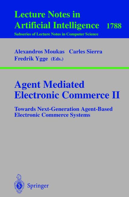 Agent Mediated Electronic Commerce Ii: Towards Next-Generation Agent-Based Electronic Commerce Systems (Lecture Notes in Computer Science / Lecture Notes in Artificial Intelligence) (Pt. 2)