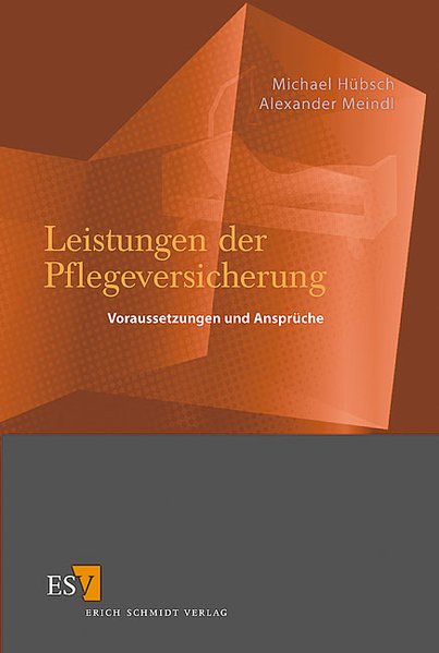 Leistungen der Pflegeversicherung: Voraussetzungen und Ansprüche - Michael Hübsch, Dr. und Alexander Meindl