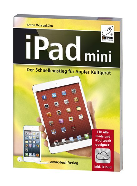 iPad mini - Der Schnelleinstieg für Apples Kultgerät - Für alle iPads und iPod touch geeignet; inkl. iCloud - Ochsenkühn, Anton
