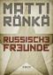 Russische Freunde: Kriminalroman (Lübbe Belletristik) - Matti Rönkä