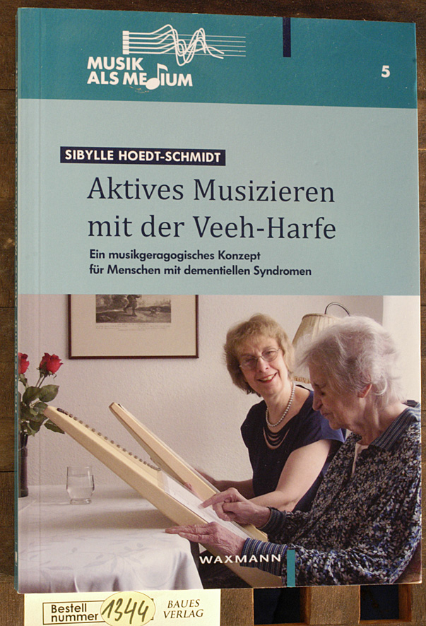 Aktives Musizieren mit der Veeh-Harfe. Band 5. ein musikgeragogisches Konzept für Menschen mit dementiellen Syndromen Band 5. - Hoedt-Schmidt, Sibylle.
