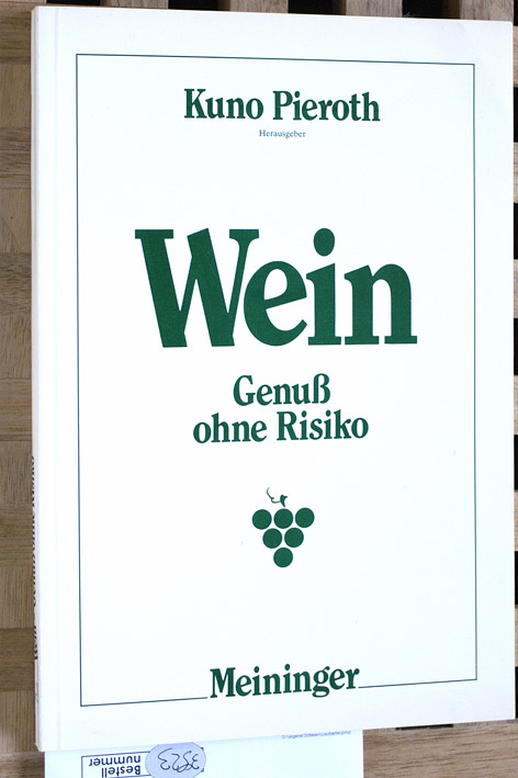 Wein : Genuss ohne Risiko. Kuno Pieroth, Hrsg. Beitr. von Wilhelm Feuerlein ... - Pieroth, Kuno [Hrsg.] und Wilhelm [Mitverf.] Feuerlein.