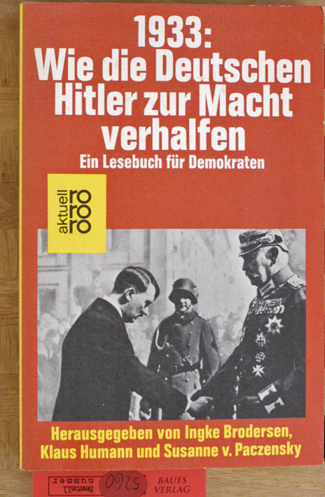 1933: Wie die Deutschen Hitler zur Macht verhalfen. Ein Lesebuch für Demokraten.  Originalausgabe - Brodersen, Ingke  (Hrsg.)., Klaus [Hrsg.] Humann und Susanne v. [Hrsg.] Paczensky.
