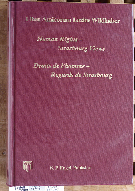Liber Amicorum Luzius Wildhaber: Human Rights - Strasbourg Views /Droits de l'homme - Regards de Strasbourg - Caflisch, Lucius, Johan Callewaert and Roderick Liddell.