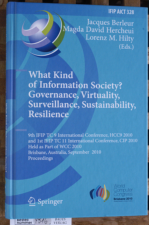 What Kind of Information Society? Governance, Virtuality, Surveillance, Sustainability, Resilience 9th IFIP TC 9 International Conference, HCC9 2010 and 1st IFIP TC 11 International Conference, CIP 2010....Brisbane, Australia, September 2010.. IFIP AICT 328 - Berleur, Jacques [Ed.] and Magda David [Ed.] Hercheui.