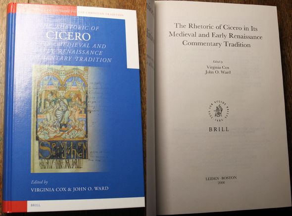 The Rhetoric of Cicero in Its Medieval and Early Renaissance Commentary Tradition  Brill's Companions to the christian tradition Vo. 2 - Cox, Virginia and John O. Ward