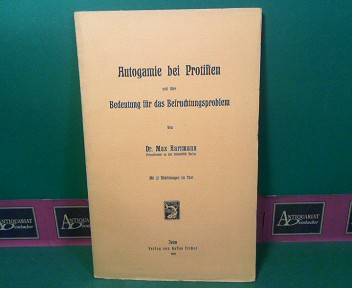 Hartmann, Max:  Autogamie bei Protisten und ihre Bedeutung fr das Befruchtungsproblem. (= Sonderabdruck aus: Archiv fr Protistenkunde Band XIV, Heft 2, 1909). 