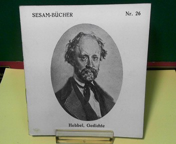 Hebbel, Friedrich, Helene Scheu-Riesz und Erika Spann-Rheinsch:  Friedrich Hebbel - Dichtungen. (= Sesam-Bücher, Band 26). 
