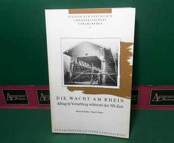 Pichler, Meinrad und Harald Walser:  Die Wacht am Rhein - Alltag in Vorarlberg whrend der NS-Zeit. (= Studien zur Geschichte und Gesellschaft Vorarlbergs, Band 2). 