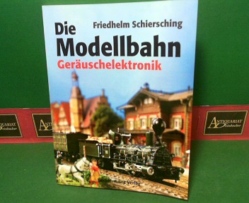 Schiersching, Friedhelm:  Die Modellbahn - Band 5: Pfeifen, Luten, Bimmeln. Geruschelektronik selbst gebaut. 