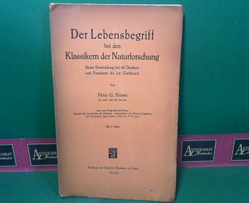 Hesse, Peter G.:  Der Lebensbegriff bei den Klassikern der Naturforschung - Seine Entwicklung bei 60 Denkern und Forschern bis zur Goethezeit. 