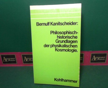 Kanitscheider, Bernulf:  Philosophisch-historische Grundlagen der physikalischen Kosmologie. 