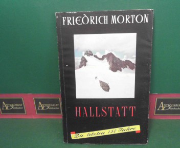 Morton, Friedrich:  Hallstatt - Die letzten 150 Jahre des Bergmannsortes. 