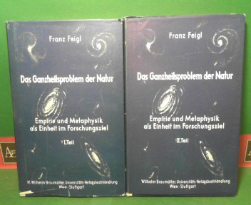 Feigl, Franz:  Das Ganzheitsproblem der Natur - Empirie und Metaphysik als Einheit im Forschungsziel. - in zwei Teilen. 