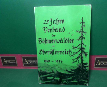 Brger, Josef:  25 Jahre Verband der Bhmerwldler in Obersterreich 1949-1974 - Festschrift zur Feier des 25jhrigen Bestehens des Heimatverbandes. 