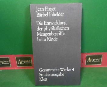 Piaget, Jean und Brbel Inhelder:  Die Entwicklung der physikalischen Mengenbegriffe beim Kinde - Erhaltung und Atomismus. (= Gesammelte Werke - Studienausgabe, Band 4). 
