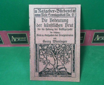 Wieninger, Georg:  Die Bedeutung der knstlichen Brut fr die Hebung der Geflgelzucht. (= Ratgeber-Bcherei, Nr.44). 