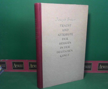 Braun, Joseph:  Tracht und Attribute der Heiligen in der deutschen Kunst. 