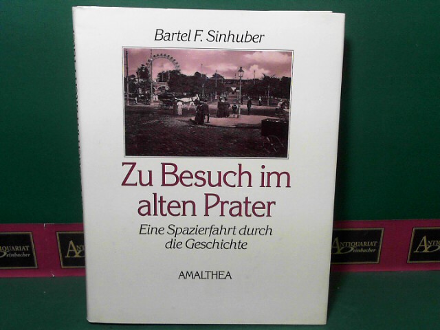 Sinhuber, Bartel F.:  Zu Besuch im alten Prater - Eine Spazierfahrt durch die Geschichte. 