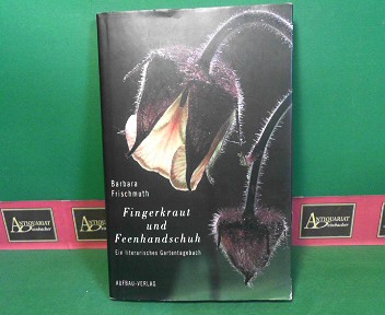 Frischmuth, Barbara und Herbert Pirker:  Fingerkraut und Feenhandschuh - Ein literarisches Gartentagebuch. 